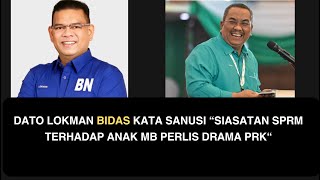 DATO LOKMAN BIDAS KATA SANUSI “SIASATAN SPRM TERHADAP ANAK MB PERLIS DRAMA PRK“ [upl. by Kcirdneked]