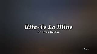 Printesa De Aur  UitaTe La MineLyrics lyrics romania [upl. by Amsden]