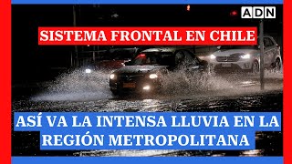 Sin pausa alguna Así va la intensa lluvia en la Región Metropolitana por el fuerte sistema frontal [upl. by Asilet443]