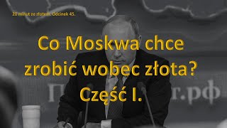 Co Moskwa chce zrobić wobec złota Część I 20 minut ze złotem Odcinek 45 [upl. by Idas]