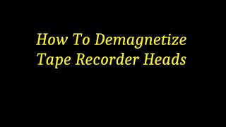 How To Demagnetize Tape Recorder Heads [upl. by Towny]