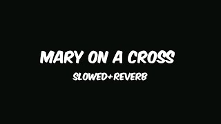 Mary On A CrossSlowedReverb [upl. by Allemaj889]