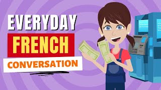 Learn French  Daily Bank Conversation Tutorial for Beginners  Practice Real Life Conversation [upl. by Gnek]