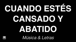 Cuando Estés Cansado Y Abatido  Himno con Letras 🎹 [upl. by Nodababus]