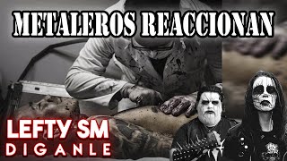 Metaleros Reaccionan  Lefty Sm  Diganle [upl. by Ethelin]