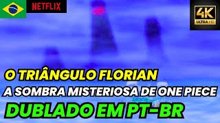 AS SOMBRAS MISTERIOSAS DO TRIÂNGULO FLORIAN  ONE PIECE DUBLADO 4K FULL HD [upl. by Massey401]