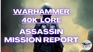 Warhammer 40k Lore  Assassin Mission Report Officio Assassinorum [upl. by Rovner]