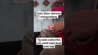 slamgerimis mengundang solo [upl. by Atnaloj447]