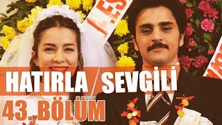 Hatırla Sevgili 43 Bölüm [upl. by Ordisi]