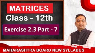 Exercise 23 Matrices Class 12th Maharashtra Board New Syllabus Part  7 [upl. by Quintina]