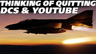 Im Thinking of Quitting YouTube amp DCS World [upl. by Chong]