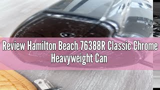 Review Hamilton Beach 76388R Classic Chrome Heavyweight Can Opener ExtraTall Red [upl. by Ila]