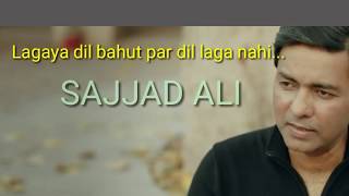 lagaya dil bahut  sajjad ali  sajjad ali new song hindi urdu [upl. by Schulze]