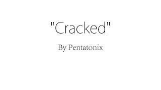 Cracked  Pentatonix Lyrics [upl. by Ollehto]