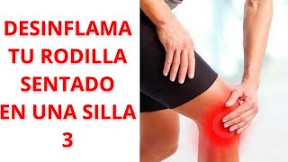 🦵DESINFLAMA y quita el LÍQUIDO de tu RODILLA✅ haciendo 15 MINUTOS de EJERCICIOS 🏋️ SENTADO Parte 3 [upl. by Geminian]