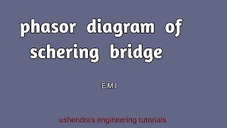 phasor diagram of schering bridge  EMI by ushendras engineering tutorials [upl. by Philcox]