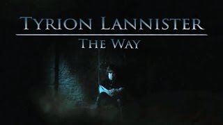 Tyrion Lannister  The Way [upl. by Garson936]