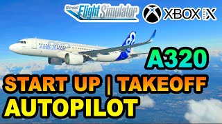 MSFS  Airbus A320 Startup Takeoff amp Autopilot Tutorial ON XBOX  BEGINNERS GUIDE [upl. by Ettinger300]