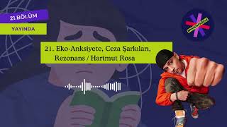 21 EkoAnksiyete Ceza Şarkıları Rezonans  Hartmut Rosa [upl. by Moreno]