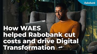 How WAES helped Rabobank cut costs and drive Digital Transformation [upl. by Tiana]