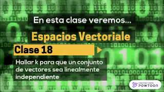 Espacios Vectoriales  Clase 18  Hallar k para que un conjunto sea LINEALMENTE INDEPENDIENTE [upl. by Durning338]