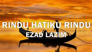 Rindu Hatiku Rindu  Ezad Lazim  Lirik Video [upl. by Suzy]