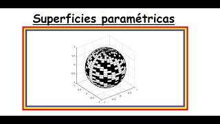 Clase 10 Calculo Vectorial Superficies paramétricas [upl. by Ahsiekal]