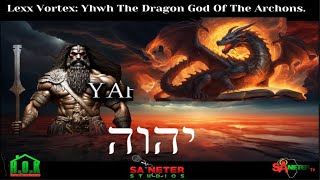 Lexx Vortex quot Yhwh The Dragon God Of The Archons quot [upl. by Andree]