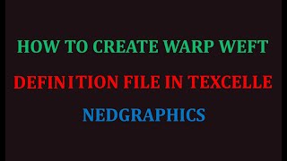 HOW TO CREATE WARP WEFT DEFINITION FILE IN TEXCELLE NEDGRAPHICS [upl. by Ayerhs]