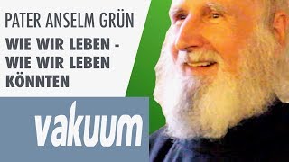 Anselm Grün Wie wir leben könnten  Persönliche Verwandlung amp Zufriedenheit  Vortrag  VAKUUM [upl. by Berke310]