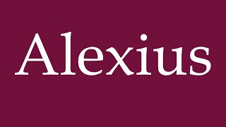 How to Pronounce Alexius Correctly in German [upl. by Killion]