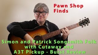 Pawn Shop Finds Simon and Patrick Songsmith Folk with Cutaway and A3T Pickup Burst Review [upl. by Lassiter]