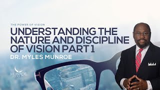 Understanding The Nature and Discipline of Vision Part 1  Dr Myles Munroe [upl. by Goodill]