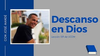 Lección 109 de ucdm Descanso en Dios Comentarios de las lecciones de un curso de milagros [upl. by Armbrecht497]