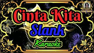 Slank  Cinta Kita karaoke [upl. by Occer]