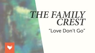 The Family Crest  quotLove Dont Goquot [upl. by Ssew]