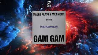 Mauro Pilato amp Max Monti  Gam Gam Daniele Filaretti Rework [upl. by Raines]