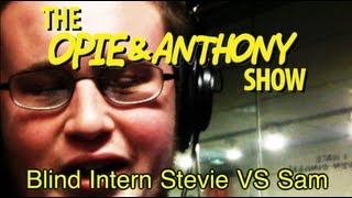 Opie amp Anthony Blind Intern Stevie Vs Sam 091710 [upl. by Decrem]