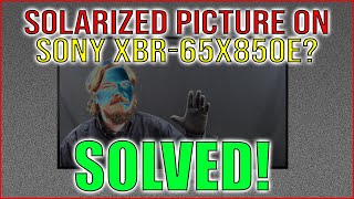 Solarized picture SOLVED SONY XBR65X850E [upl. by Aikrahs]