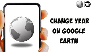 How To Change The Year On Google Earth  View Satellite Image Of Any Date In Google Earth Mobile App [upl. by Thorlie79]