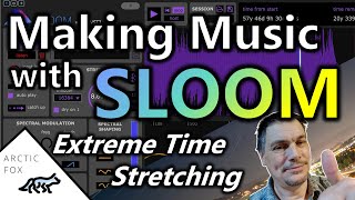 Making Structured and Unstructured Music with Sloom and Extreme Time Stretching [upl. by Alyek]