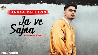 Ja Ve Sajjna  Full Audio  Jassa Dhillon  Gur Sidhu  Punjabi Songs 2021 [upl. by Bazil]