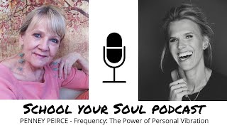 School Your Soul Podcast Penney Peirce  Frequency The Power of Personal Vibration [upl. by Thomas]