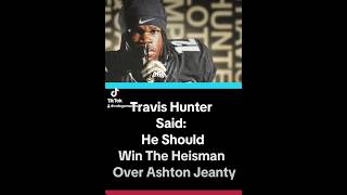 Travis H SaidHe should win the Heisman over Ashton Jeanty ashtonjeanty heisman cfb shedeur [upl. by Faust]