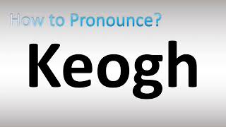 How to Pronounce Keogh [upl. by Poland]