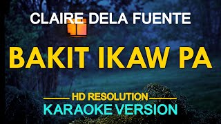 BAKIT IKAW PA  Claire Dela Fuente KARAOKE Version [upl. by Nwahsed]