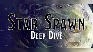 History of the Star Spawn  Deep Dive [upl. by Salohci]