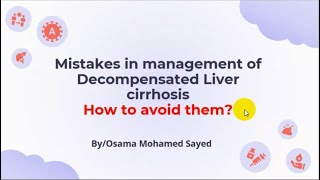 Mistakes in management of Decompensated Liver Cirrhosis and How to avoid them  Dr Osama Mohamed [upl. by Mcnalley]