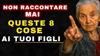 8 Cose Che Non Dovresti Mai Raccontare ai Tuoi Figli Segreti di Genitorialità e Invecchiamento [upl. by Zeret]