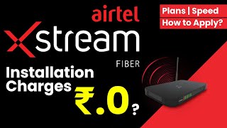 How to Apply for Airtel Xstream Fiber Plans  Installation Charges  Speed [upl. by Wye187]